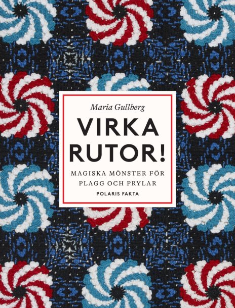 Virka rutor: Magiska mönster för plagg och prylar